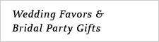 Wedding Favors & Bridal Party Gifts